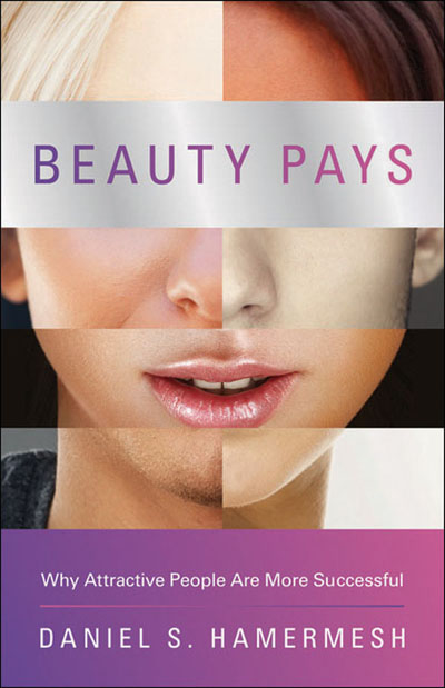 Beauty Pays - Why Attractive People Are More Successful