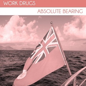 Work Drugs - Absolute Bearing [2012]