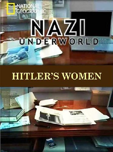   :   / Nazi Underworld: Hitlers Women (2011) SATRip