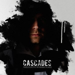 Cascades - Faceless People In Faraway Places (EP) (2012)
