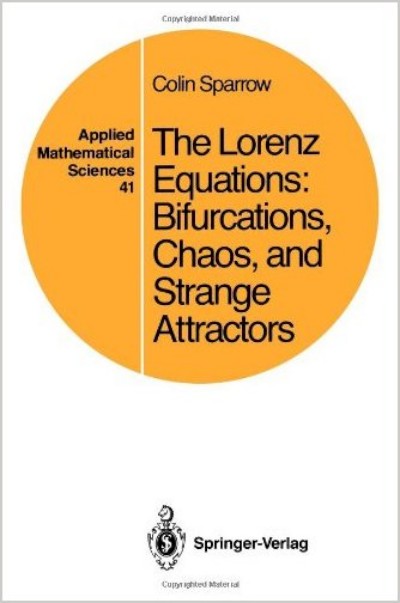 The Lorenz Equations - Bifurcations, Chaos, and Strange Attractors (Applied Mathematical Sciences) by Colin Sparrow