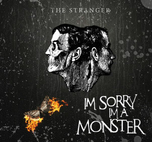 I'm Sorry, I'm a Monster! - The Stranger [New Song] (2012)