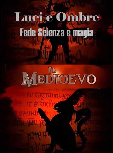  .   : ,    / Il Medioevo. Luci e Ombre. Fede scienza e magia (2010) SATRip 