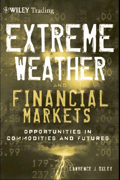 Extreme Weather and The Financial Markets - Opportunities in Commodities and Futures (Wiley Trading)