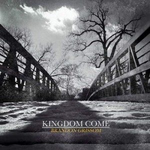 Brandon Grissom - Kingdom Come (2012)