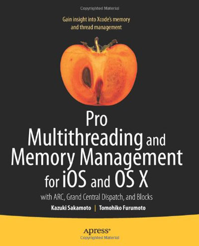 Pro Multithreading and Memory Management for iOS and OS X - with ARC, Grand Central Dispatch, and Blocks