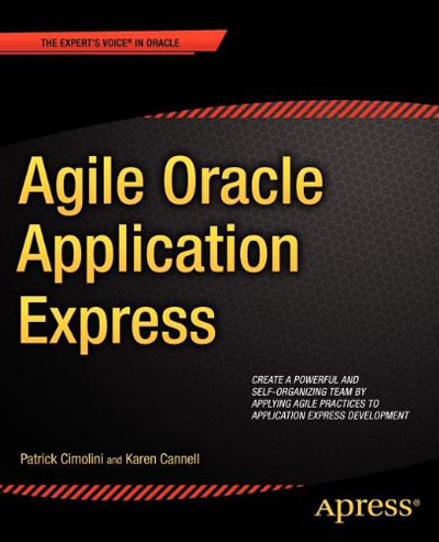 Agile Oracle Application Express Patrick Cimolini and Karen Cannell