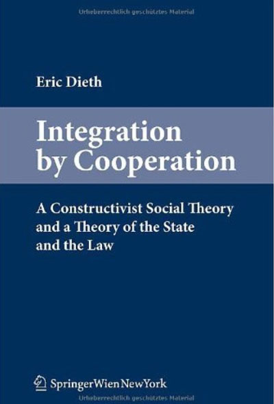 Integration by Cooperation - A Constructivist Social Theory and a Theory of the State and the Law
