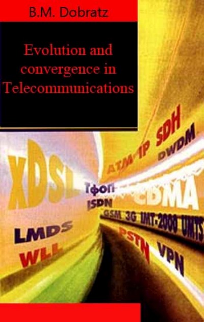 B.M. Dobratz, Evolution and convergence in Telecommunications