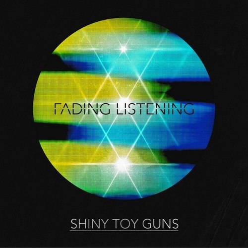 Shiny Toy Guns - Fading Listening (Single)( 2012)