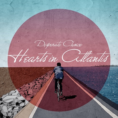 Desperate Choice - Hearts In Atlantis (2011)