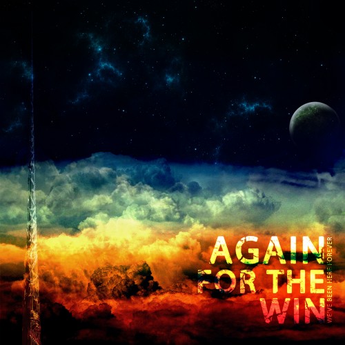Again For The Win - Weve Been Here Forever (2012)
