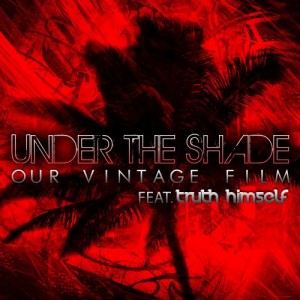 Our Vintage Film - Under The Shade (feat. Truth Himself) [Single] (2012)