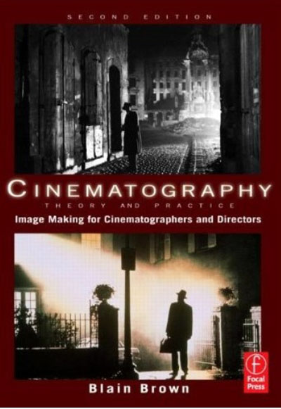 Cinematography: Theory and Practice: Image Making for Cinematographers and Directors (2nd edition)