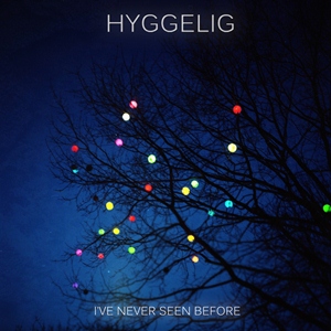 Hyggelig - I've Never Seen Before [2012]