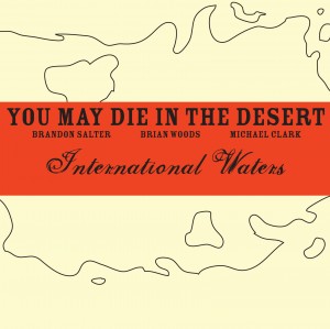 You.May.Die.In.The.Desert - International Waters (2012)