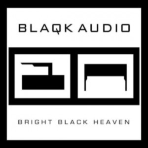 Blaqk Audio - Bright Black Heaven (2012)