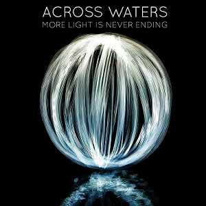 Across Waters - More Light Is Never Ending (2011)