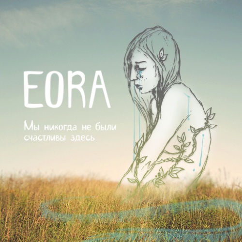EORA - We Have Never Been Happy Here [EP] (2011)