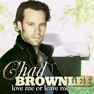 Chad Brownlee - Love Me Or Leave Me (2012)