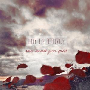 Bury Her Memories - Roses Beneath Your Grave (EP) (2012)