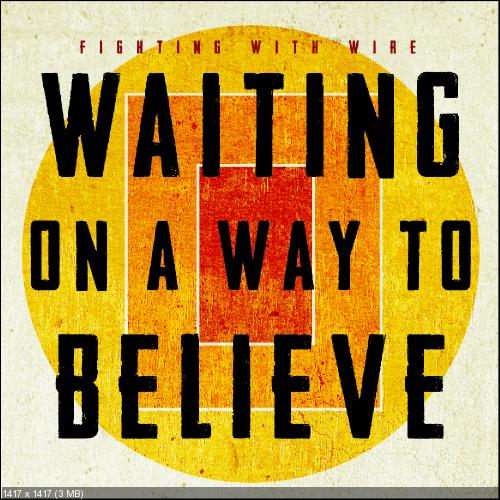 Fighting With Wire - Waiting on a Way to Believe (Single) (2012)