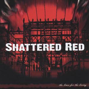 Shattered Red - The Lines for the Living (2005)