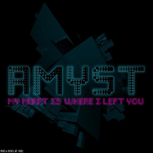 Amyst - My Heart Is Where I Left You (Single) (2012)